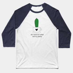 All I Need is Coffee and My Plants Funny Plant Gift Baseball T-Shirt